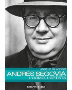 Andres Segovia - L’uomo, l’artista