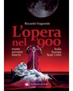 L’opera nel ‘900 trame successi e fiaschi in Italia Europa e Stati Uniti